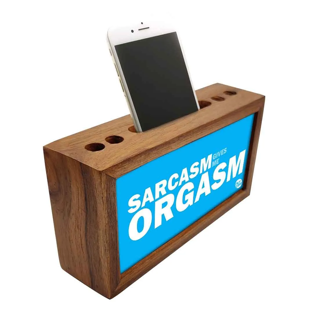 Wooden pencil organizer Pen Mobile Stand - Sarcasm Give Me Orgasm