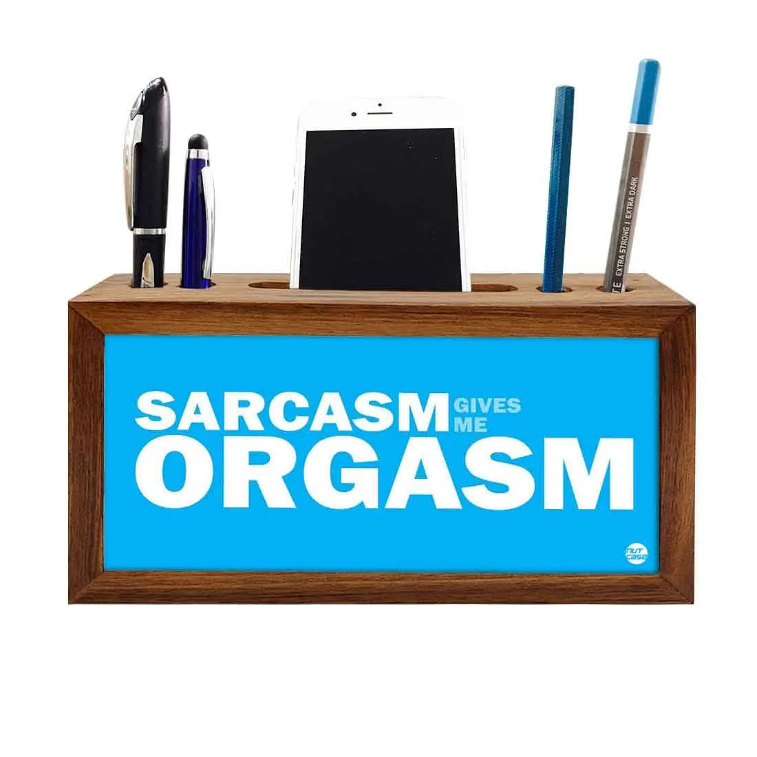 Wooden pencil organizer Pen Mobile Stand - Sarcasm Give Me Orgasm