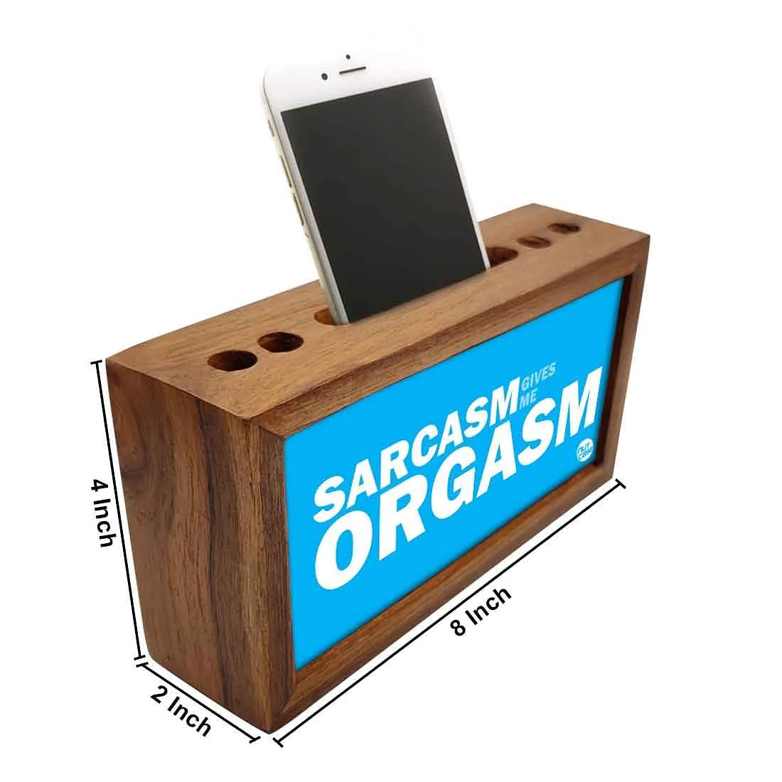 Wooden pencil organizer Pen Mobile Stand - Sarcasm Give Me Orgasm