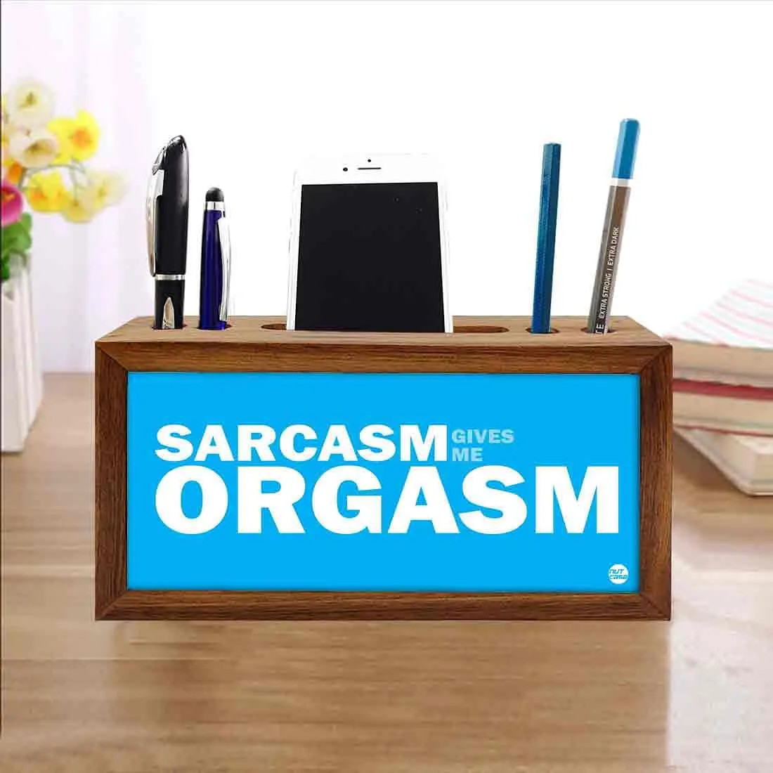 Wooden pencil organizer Pen Mobile Stand - Sarcasm Give Me Orgasm